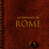 My Thoughts on Rome